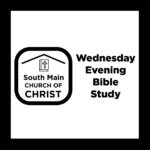 South Main Church of Christ Bible Study
