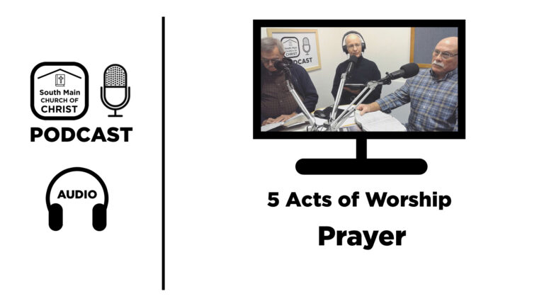 5 Acts of Worship: Prayer #smcocnl #smcocpod South Main Church of Christ Podcast