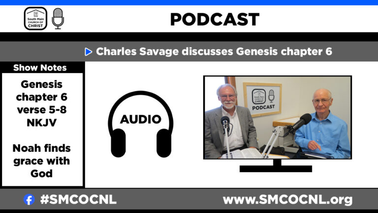 Noah Finds Grace with God – Genesis 6 – South Main Church of Christ Podcast #smcocpod #smcocnl