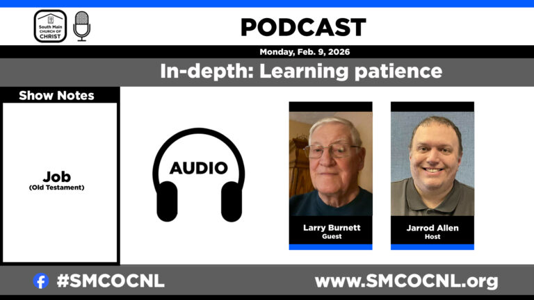 Learning patience: In-depth with the book of Job – South Main church of Christ Podcast #smcocnl #smcocpod
